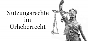 Übersicht Nutzungsrechte im Urheberrecht