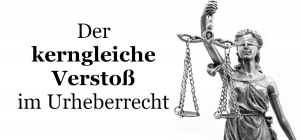 Kerngleicher Verstoß im Urheberrecht
