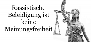 Rassistische Beleidigung ist keine Meinungsfreiheit