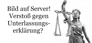 Verstoß gegen Unterlassungserklärung – Bild auf Server