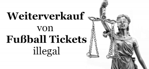 Weiterverkauf von Fußball Tickets illegal