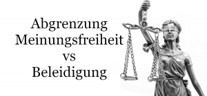 Abgrenzung Meinungsfreiheit und Beleidigung