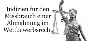 Indizien für den Missbrauch einer Abmahnung im Wettbewerbsrecht