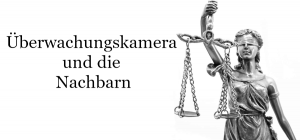 Überwachungskamera kann das Persönlichkeitsrecht der Nachbarn verletzen